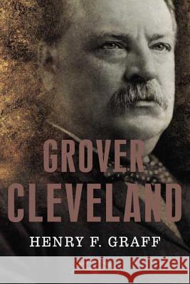 Grover Cleveland: The American Presidents Series: The 22nd and 24th President, 1885-1889 and 1893-1897 Henry F. Graff Arthur Meier, Jr. Schlesinger Joyce Appleby 9780805069235 Times Books - książka