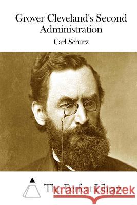 Grover Cleveland's Second Administration Carl Schurz The Perfect Library 9781522978688 Createspace Independent Publishing Platform - książka