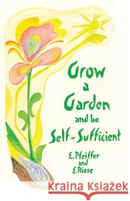 Grow a Garden and be Self-Sufficient Ehrenfried Pfeiffer Erika Riese 9781957569536 Mercury Press (Canada) - książka