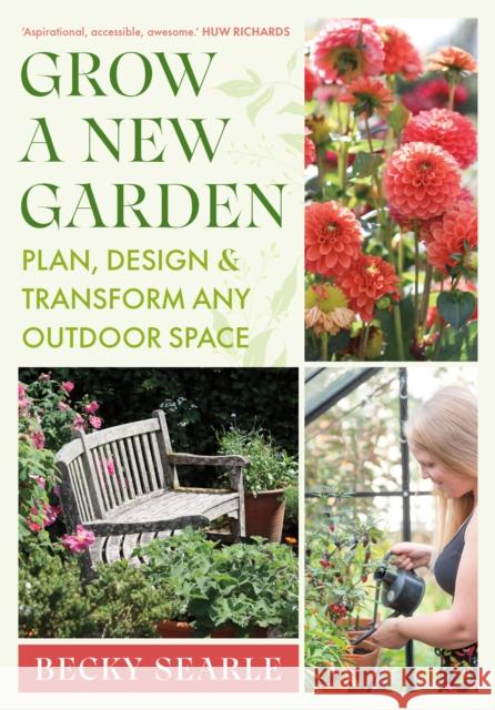 Grow a New Garden: Plan, design and transform any outdoor space Becky Searle 9781915294401 Chelsea Green Publishing UK - książka