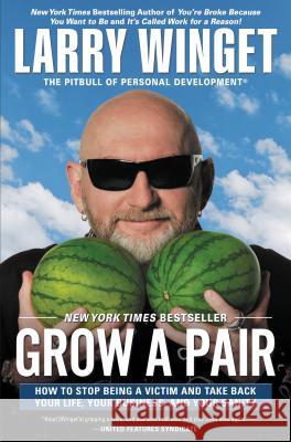 Grow a Pair: How to Stop Being a Victim and Take Back Your Life, Your Business, and Your Sanity Larry Winget 9781592408559 Gotham Books - książka