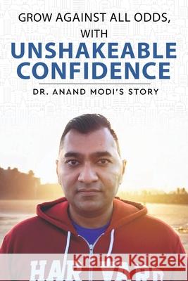 Grow Against All Odds, With Unshakeable Confidence - Dr. Anand Modi's Story Anand Modi 9789349883321 White Falcon Publishing - książka