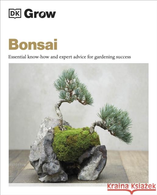 Grow Bonsai: Essential Know-how and Expert Advice for Gardening Success Peter Warren 9780241593325 Dorling Kindersley Ltd - książka