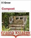 Grow Compost: Essential Know-how and Expert Advice for Gardening Success Zia Allaway 9780241460191 Dorling Kindersley Ltd