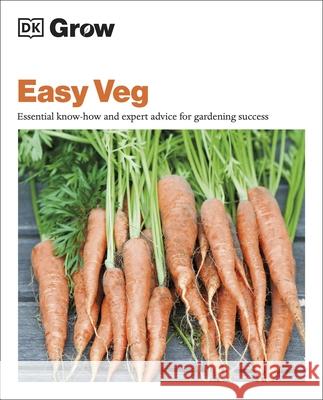 Grow Easy Veg: Essential Know-how and Expert Advice for Gardening Success Whittingham, Jo 9780241458594 Dorling Kindersley Ltd - książka