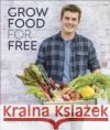 Grow Food for Free: The easy, sustainable, zero-cost way to a plentiful harvest Huw Richards 9780241411995 Dorling Kindersley Ltd