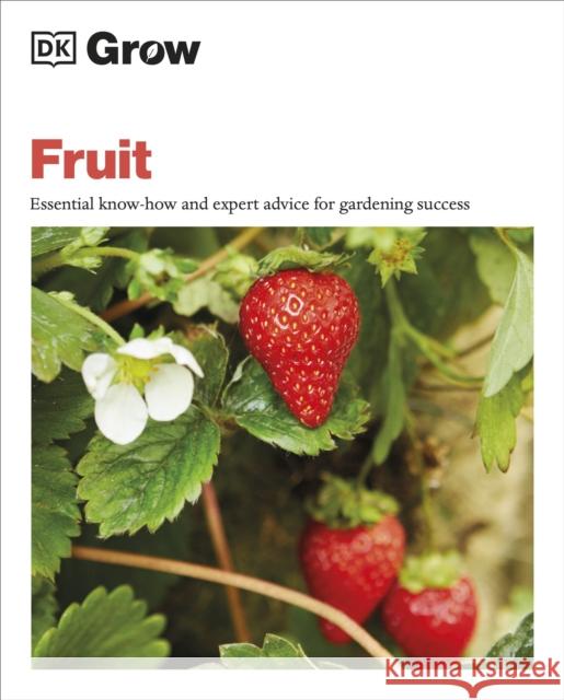 Grow Fruit: Essential Know-how and Expert Advice for Gardening Success Holly Farrell 9780241593264 Dorling Kindersley Ltd - książka