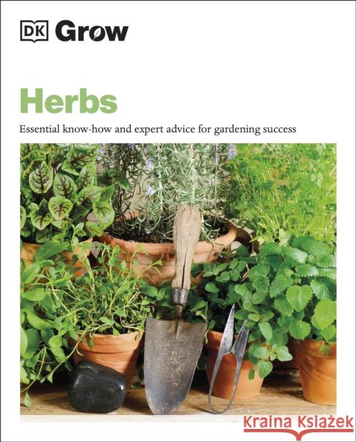 Grow Herbs: Essential Know-how and Expert Advice for Gardening Success Stephanie Mahon 9780241530627 Dorling Kindersley Ltd - książka