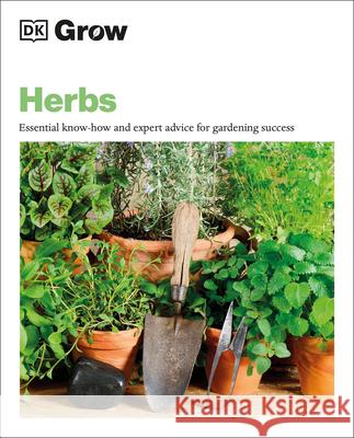 Grow Herbs: Essential Know-How and Expert Advice for Gardening Success Stephanie Mahon 9780744048131 DK Publishing (Dorling Kindersley) - książka