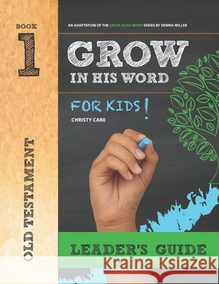 Grow In His Word For Kids: Leader Book 1: Old Testament Christy Cabe 9798665111278 Independently Published - książka
