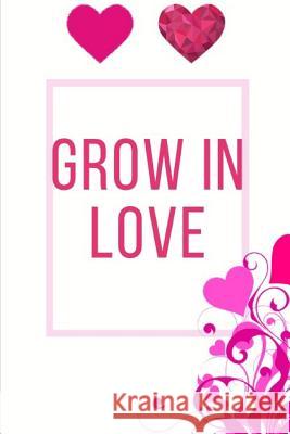 Grow In Love Workbook: Ideal and Perfect Gift for Grow In Love Workbook Best Love Gift for Loved Ones Gift Workbook and Notebook about Grow I Publication, Yuniey 9781074451042 Independently Published - książka