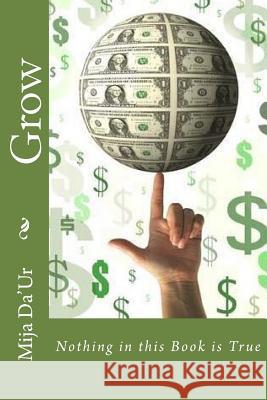 Grow: Nothing in the This Book is True Da'ur, Mija 9781983612787 Createspace Independent Publishing Platform - książka
