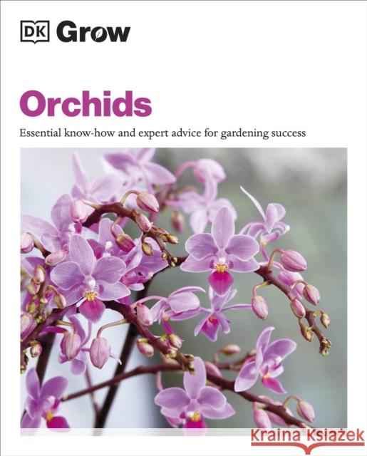 Grow Orchids: Essential Know-how and Expert Advice for Gardening Success Andrew Mikolajski 9780241648766 Dorling Kindersley Ltd - książka