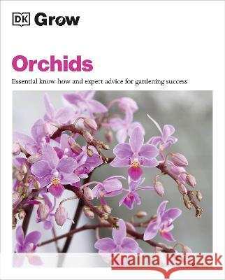 Grow Orchids: Essential Know-How and Expert Advice for Gardening Success Andrew Mikolajski 9780744092301 DK Publishing (Dorling Kindersley) - książka