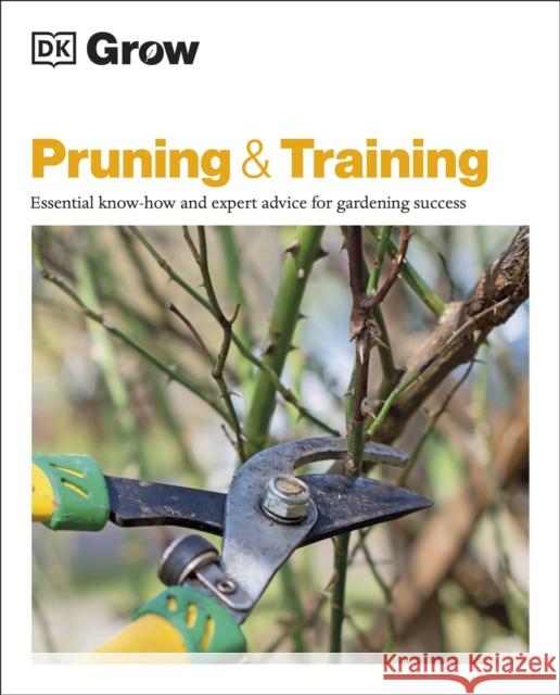 Grow Pruning & Training: Essential Know-how and Expert Advice for Gardening Success Stephanie Mahon 9780241458600 Dorling Kindersley Ltd - książka