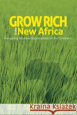 Grow Rich in the New Africa: Navigating Business Opportunities on the Continent Lauri E. Elliott Hartmut Sieper Nissi Ekpott 9780983301523 Conceptualee, Incorporated - książka