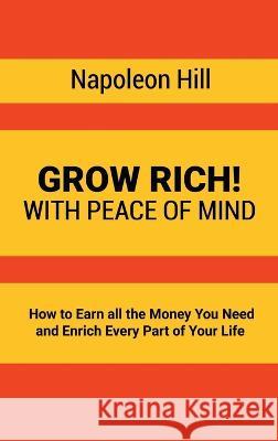 Grow Rich!: With Peace of Mind - How to Earn all the Money You Need and Enrich Every Part of Your Life Napoleon Hill 9781638231264 www.bnpublishing.com - książka