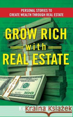 Grow Rich with Real Estate: Personal Stories to Create Wealth Through Real Estate Kevin Erwin Cheryl Leplatt 9781518739248 Createspace Independent Publishing Platform - książka