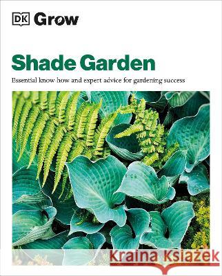 Grow Shade Garden: Essential Know-How and Expert Advice for Gardening Success Zia Allaway 9780744092417 DK Publishing (Dorling Kindersley) - książka