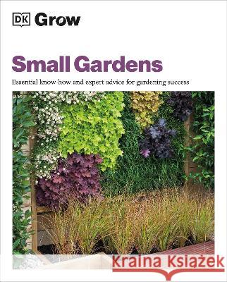 Grow Small Gardens: Essential Know-How and Expert Advice for Gardening Success Allaway, Zia 9780744069570 DK Publishing (Dorling Kindersley) - książka