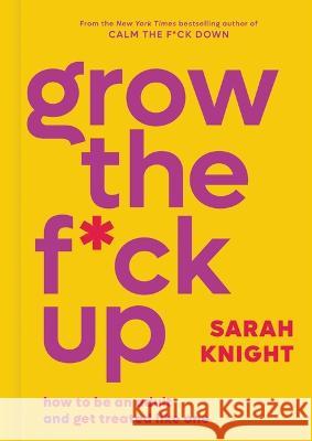 Grow the F*ck Up: How to Be an Adult and Get Treated Like One Sarah Knight 9780316473224 Voracious - książka