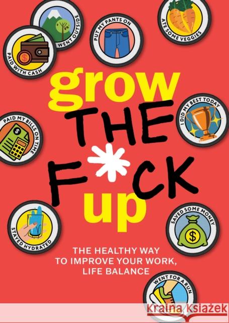 Grow the F*ck Up: The Healthy Way to Improve Your Work, Life Balance Editors of Chartwell Books 9780785846475 Chartwell Books - książka
