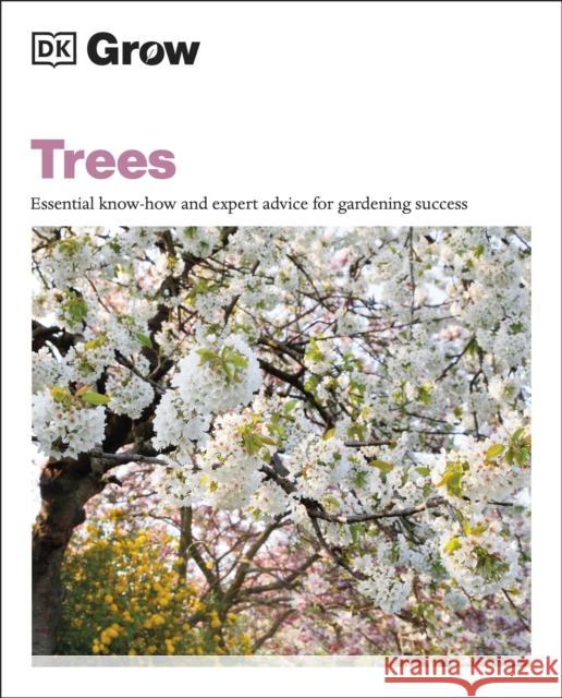 Grow Trees: Essential Know-how and Expert Advice for Gardening Success Zia Allaway 9780241593332 Dorling Kindersley Ltd - książka