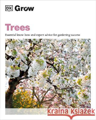 Grow Trees: Essential Know-How and Expert Advice for Gardening Success Zia Allaway 9780744069655 DK Publishing (Dorling Kindersley) - książka