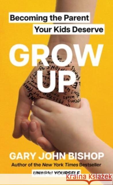 Grow Up: Becoming the Parent Your Kids Deserve Gary John Bishop 9780063215566 HarperCollins - książka