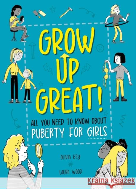 Grow Up Great!: All You Need to Know About Puberty for Girls Olivia Key 9781445190372 Hachette Children's Group - książka