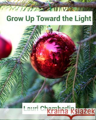 Grow Up Toward the Light Lauri Chamberlin 9781389158940 Blurb - książka