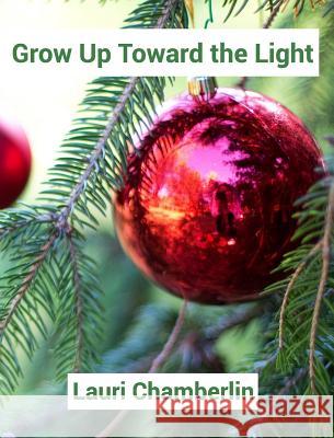 Grow Up Toward the Light Lauri Chamberlin 9781389158957 Blurb - książka