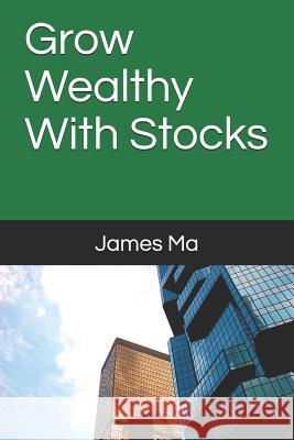 Grow Wealthy With Stocks James Ma 9781095311950 Independently Published - książka