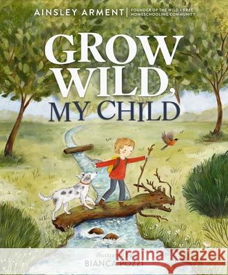 Grow Wild, My Child Ainsley Arment Bianca Pozzi 9781400251384 Tommy Nelson - książka