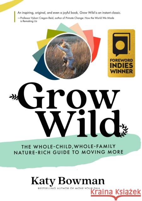 Grow Wild: The Whole-Child, Whole-Family, Nature-Rich Guide to Moving More Katy Bowman 9781943370160 Uphill Books - książka