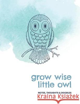 Grow wise little owl: Notes, thoughts & doodles Jocs Press 9781701340305 Independently Published - książka