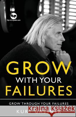 Grow With Your Failures: Grow Through Your Failures Kurt Gassner 9783987939983 Trendguide Capital / My- Mindguide - książka