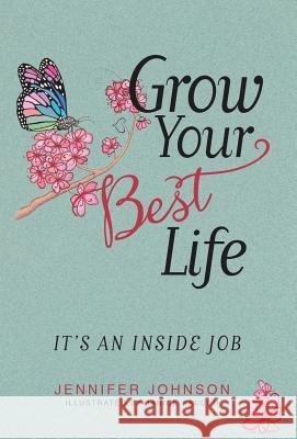 Grow Your Best Life: It's an Inside Job Jennifer Johnson (Bloomsburg University) 9781504376945 Balboa Press - książka