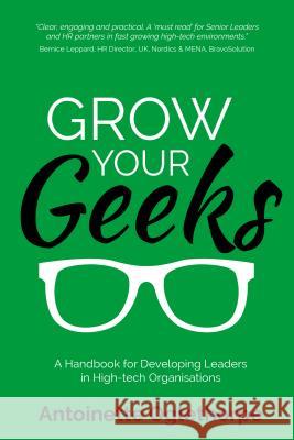 Grow Your Geeks: A Handbook for Developing Leaders in High-Tech Organisations Antoinette Oglethorpe 9781781332252 Rethink Press - książka