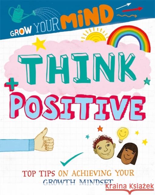 Grow Your Mind: Think Positive Alice Harman 9781445169262 Hachette Children's Group - książka