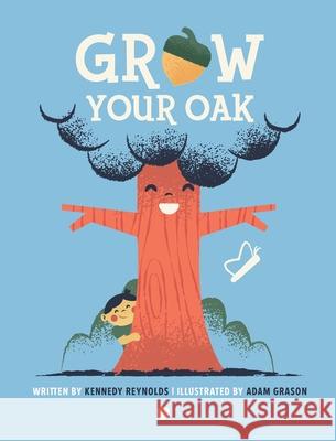 Grow Your Oak Kennedy Reynolds Adam Grason 9781735309217 Acorns Grow Incorporated - książka