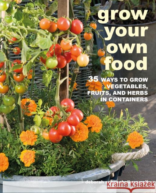 Grow Your Own Food: 35 Ways to Grow Vegetables, Fruits, and Herbs in Containers Deborah Schneebeli-Morrell 9781800650053 Ryland, Peters & Small Ltd - książka