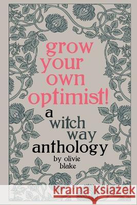 Grow Your Own Optimist!: A Witch Way Anthology Olivie Blake 9781087995588 Witch Way Publishing - książka