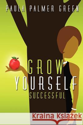 Grow Yourself Successful Paula Palmer Green 9780615541945 Pea Green Publishing - książka