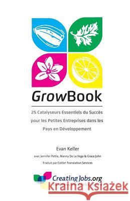 GrowBook: 25 Catalyseurs Essentiels du Succes pour les Petites Entreprises dans les Pays en Developpement Pettie, Jennifer 9780996721646 Creating Jobs Inc - książka
