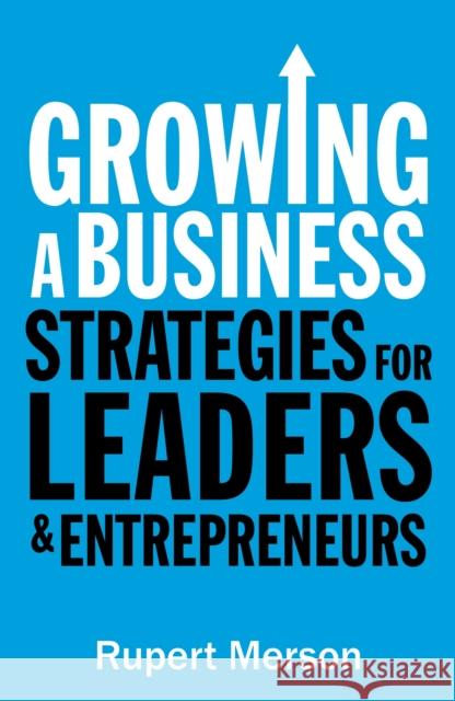 Growing a Business: Strategies for leaders and entrepreneurs Rupert Merson 9781781252420 PROFILE BOOKS - książka