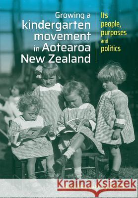 Growing a kindergarten movement in Aotearoa New Zealand: Its peoples, purposes and politics May, Helen 9780947509545 Nzcer Press - książka