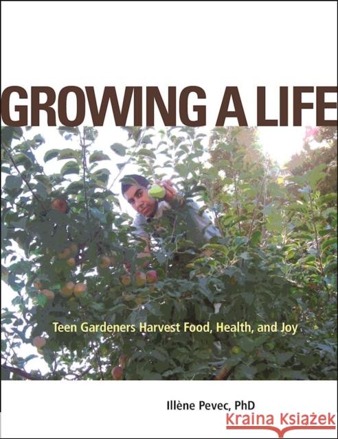 Growing a Life: Teen Gardeners Harvest Food, Health, and Joy Illene Pevec 9781613320174 New Village Press - książka