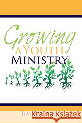 Growing A Youth Ministry Walton, Jim 9781530303328 Createspace Independent Publishing Platform - książka