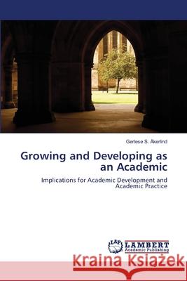 Growing and Developing as an Academic Gerlese S Åkerlind 9783843380485 LAP Lambert Academic Publishing - książka